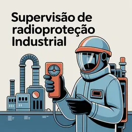 Supervisão de Radioproteção Industrial